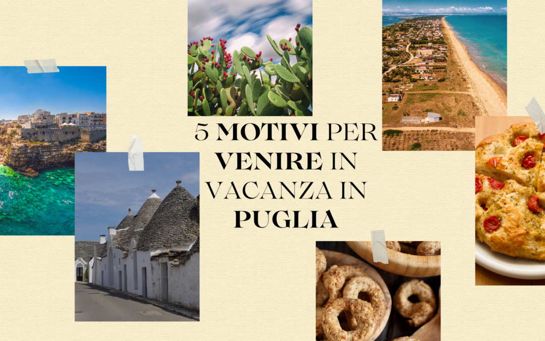 5 Motivi per Venire in Vacanza in Puglia